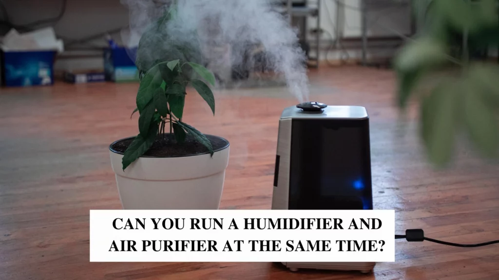 Can you run a humidifier and air purifier at the same time?